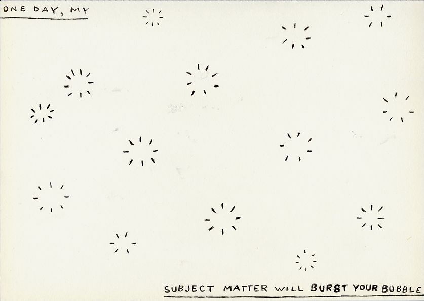 Geert Dekkers - a drawing a day at nznl.com - ONE DAY, MY
SUBJECT MATTER WILL BURST YOUR BUBBLE
