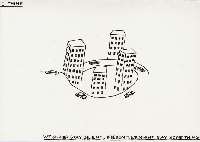 Geert Dekkers - a drawing a day at nznl.com - I THINK
WE SHOULD STAY SILENT, IF WE DON'T, WE MIGHT SAY SOMETHING
