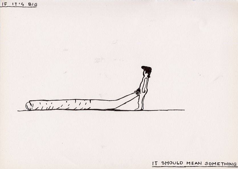 Geert Dekkers - a drawing a day at nznl.com - IF IT'S BIG
IT SHOULD MEAN SOMETHING
