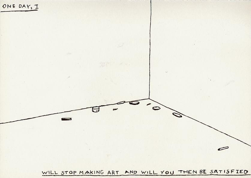 Geert Dekkers - a drawing a day at nznl.com - ONE DAY, I WILL STOP MAKING ART AND WILL YOU THEN BE SATISFIED