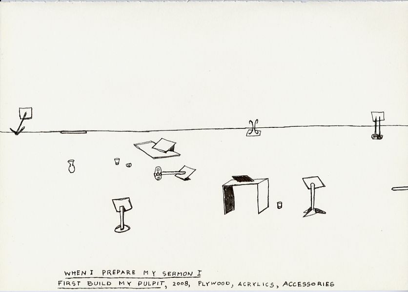 Geert Dekkers - a drawing a day at nznl.com - WHEN I PREPARE MY SERMON I FIRST BUILD MY PULPIT, 2008, PLYWOOD, ACRYLICS, ACCESSORIES
drawing