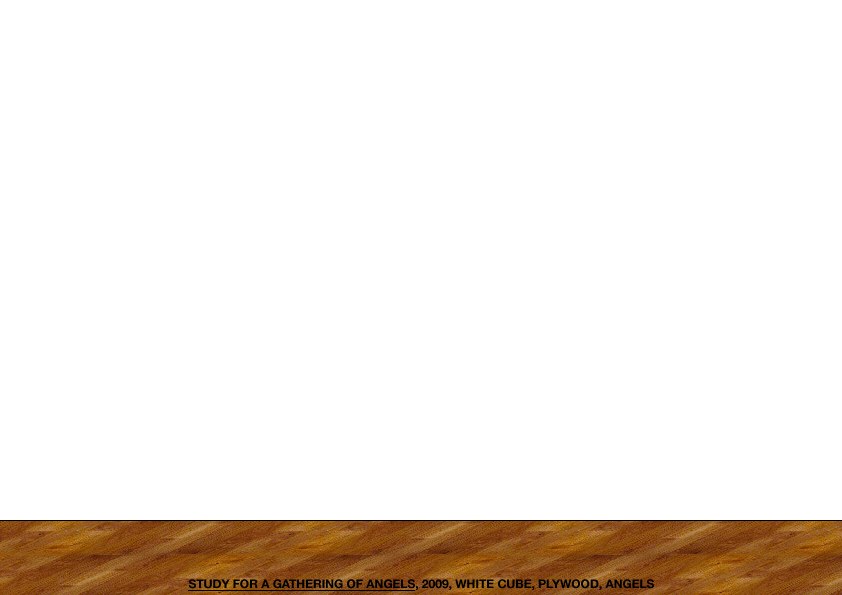 Geert Dekkers - a drawing a day at nznl.com - STUDY FOR A GATHERING OF ANGELS, 2009, WHITE CUBE, PLYWOOD, ANGELS
web page